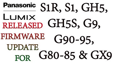Panasonic Releases Firmware Update for the S1R, S1, GH5, GH5S, G9, G90/G91/G95, G80/G81/G85 & GX9