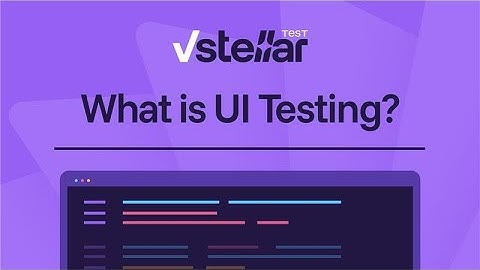 Learn What Is UI Testing and Its Importance with vStellar Test