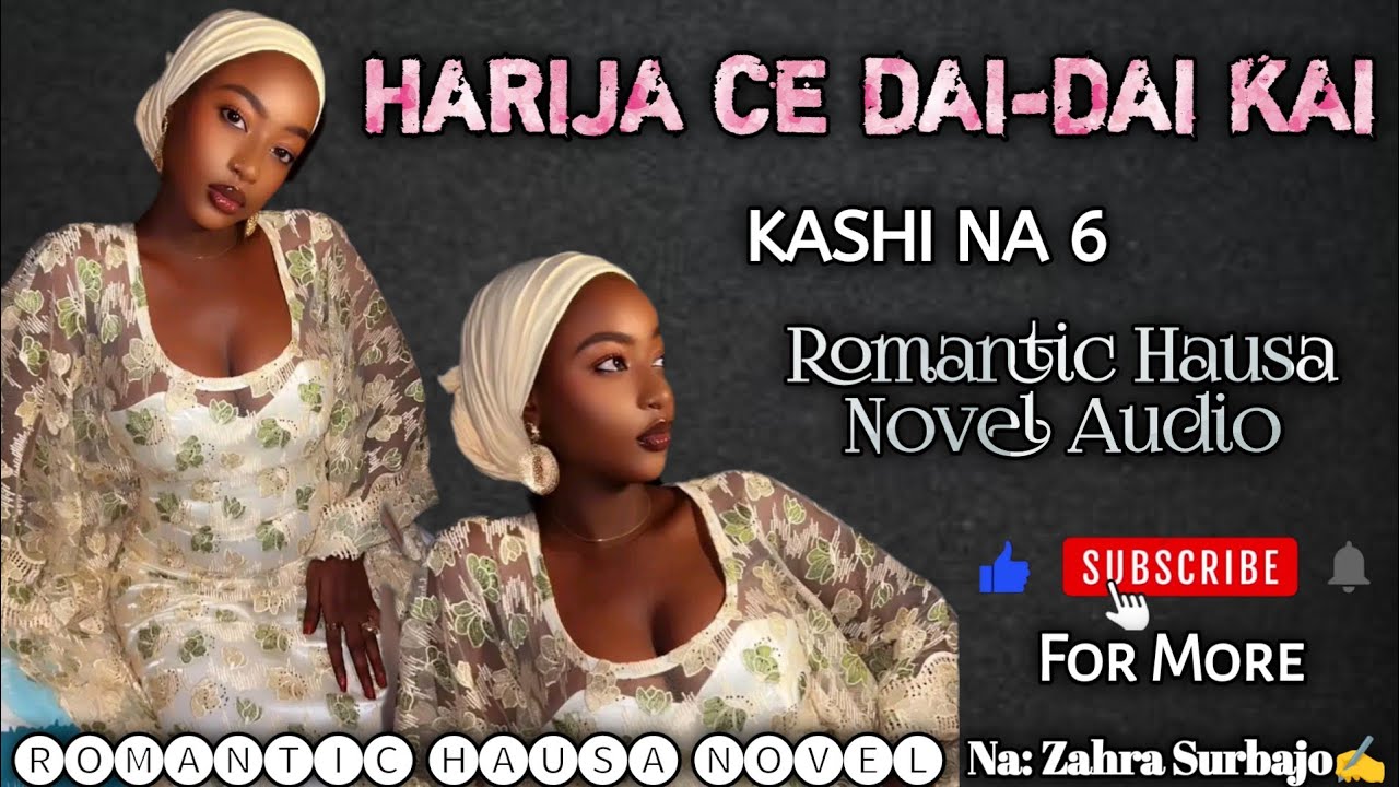 HARIJA CE DAI-DAI KAI | Part 6 | Latest Romantic Hausa Novel Audio