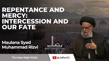 Repentance and Mercy: Intercession and Our Fate - Maulana Syed Muhammad Rizvi
