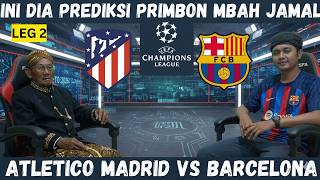 Atletico Madrid Vs Barcelona -Leg 2 Perempat Final Liga Champions 2026 - Prediksi Mbah Jamal