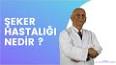 Şeker Hastalığının Belirtileri ve Tedavisi ile ilgili video