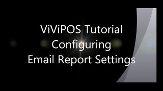 ViViPOS Tutorial - Configuring Email Report Settings