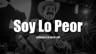 Video thumbnail of "Cardenales De Nuevo León - Soy Lo Peor (LETRA)"