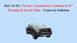 How To Fix “Service Transmission, Continue In D” Warning In Jeep & Ram – Causes & Solutions