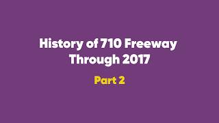 Part 2: History of the 710 Freeway Through 2017