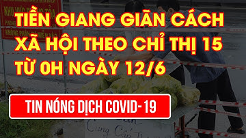 Tiền Giang giãn cách xã hội theo Chỉ thị 15 từ 0h ngày 12/6 | Video AloBacsi