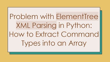 Problem with ElementTree XML Parsing in Python: How to Extract Command Types into an Array