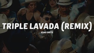 Esau Ortíz, Luis R Conriquez, Oscar Maydon, Alemán - Triple Lavada (Remix) (Letra) Victor Mendivil