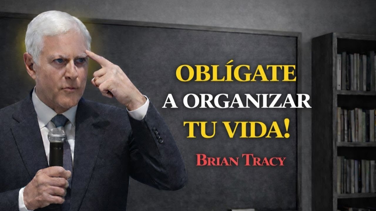 Obligate a ORGANIZAR TU VIDA  🧠| Brian Tracy 