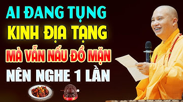 Ai Đọc Tụng Kinh Địa Tạng Tại Nhà Mà Vẫn NẤU ĐỒ ĂN MẶN Nên Nghe 1 Lần - TT. Thích Đạo Thịnh