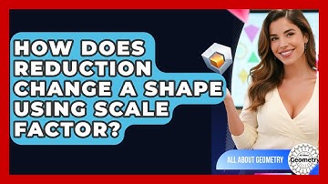 How Does Reduction Change A Shape Using Scale Factor? - All About Geometry