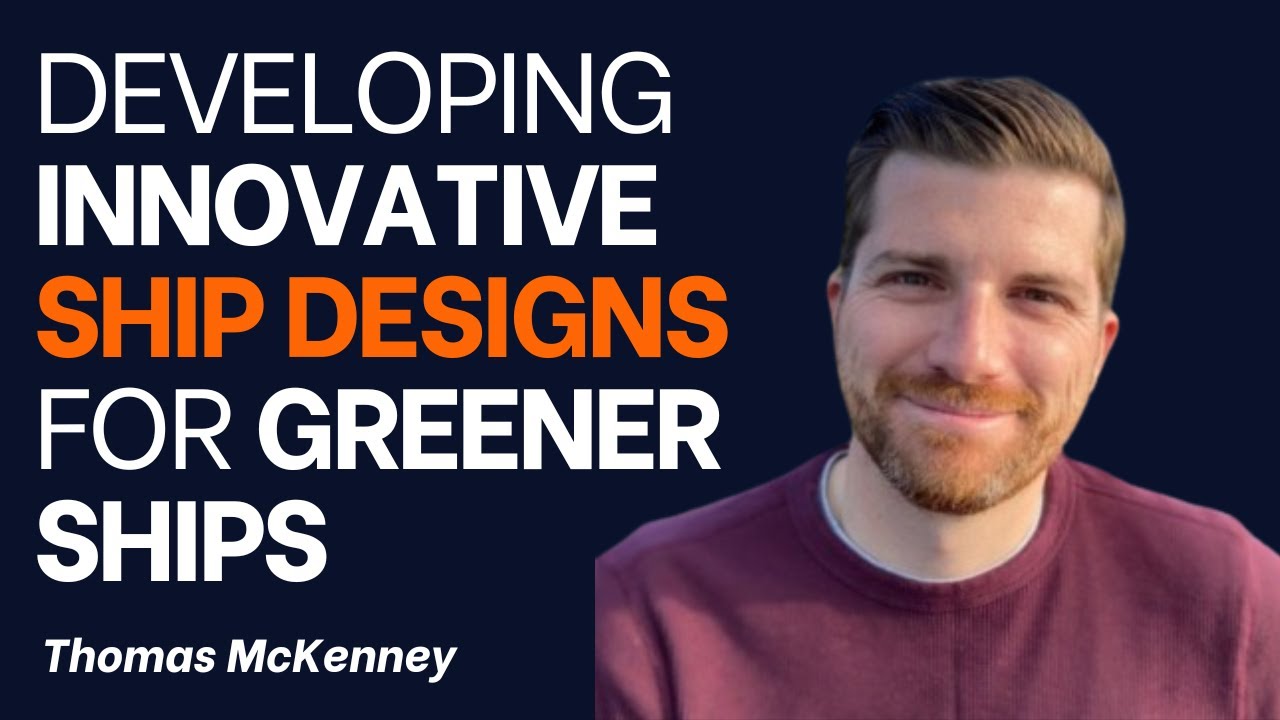 Developing innovative ship designs to help the maritime industry decarbonize [Ft. Thomas McKenney]