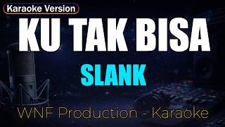 Download lagu Slank - Ku Tak Bisa (Karaoke Version)