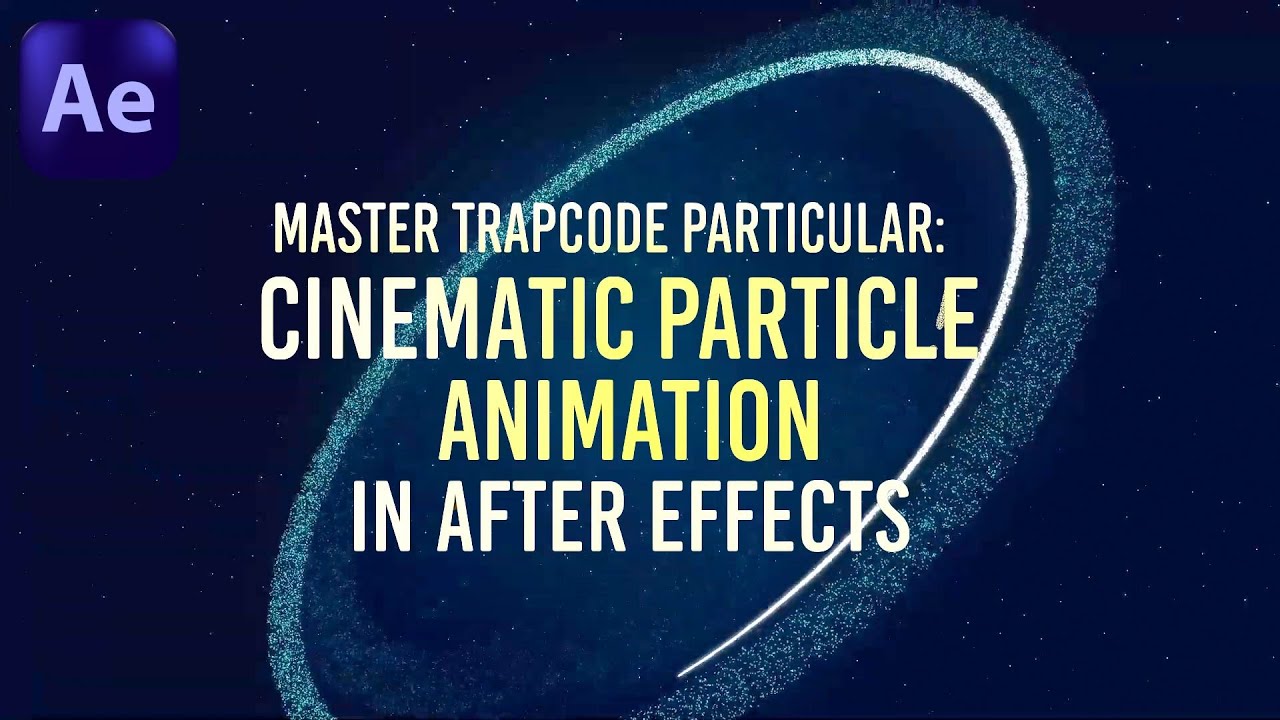 Master Trapcode Particular: Cinematic Particle Animation in After ...