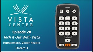 Episode 27 - Tech it Out With Vista - Humanware, Victor Reader Stream 3