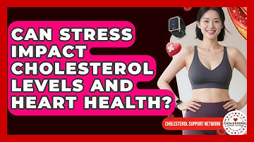 Can Stress Impact Cholesterol Levels and Heart Health? | Cholesterol Support Network