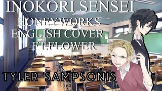 【Tyler】'Inokori Sensei' Honeyworks Ft. Flower【ENGLISH COVER】