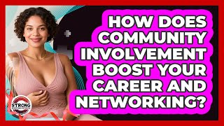 How Does Community Involvement Boost Your Career And Networking? - Strong Survivors Network
