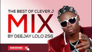 Clever J Songs mix [ ensi yaleeta, manzi wa nani, fanya kanzi, sumulula, edoogo ] - Deejay LOLO 256