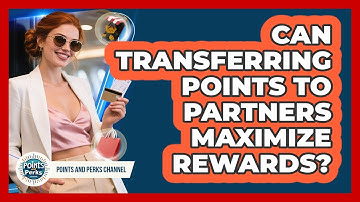 Can Transferring Points to Partners Maximize Rewards?