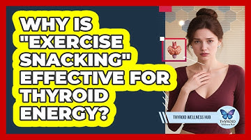 Why Is "exercise Snacking" Effective For Thyroid Energy? - Thyroid Wellness Hub
