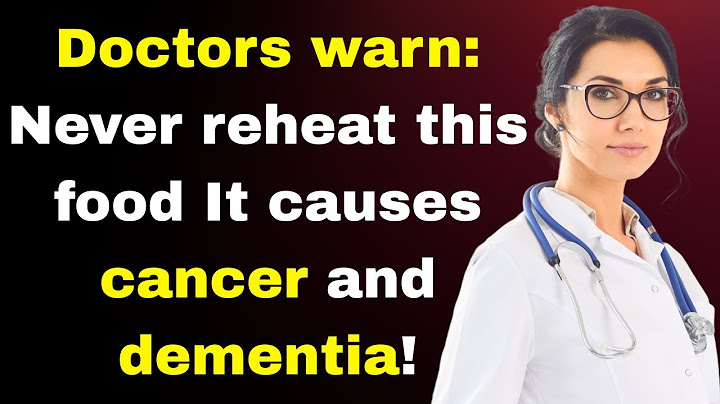 These 5 common foods become toxic when reheated and may lead to cancer or dementia! Doctors warned