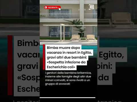 Video Bimba muore dopo vacanza in resort in Egitto, gravi altri due bambini