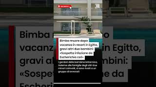 Bimba muore dopo vacanza in resort in Egitto, gravi altri due bambini