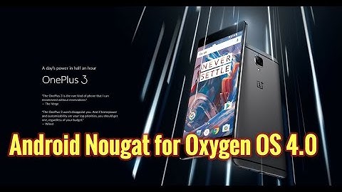 Oneplus 3: Android Nougat as Oxygen OS 4.0 has arrived