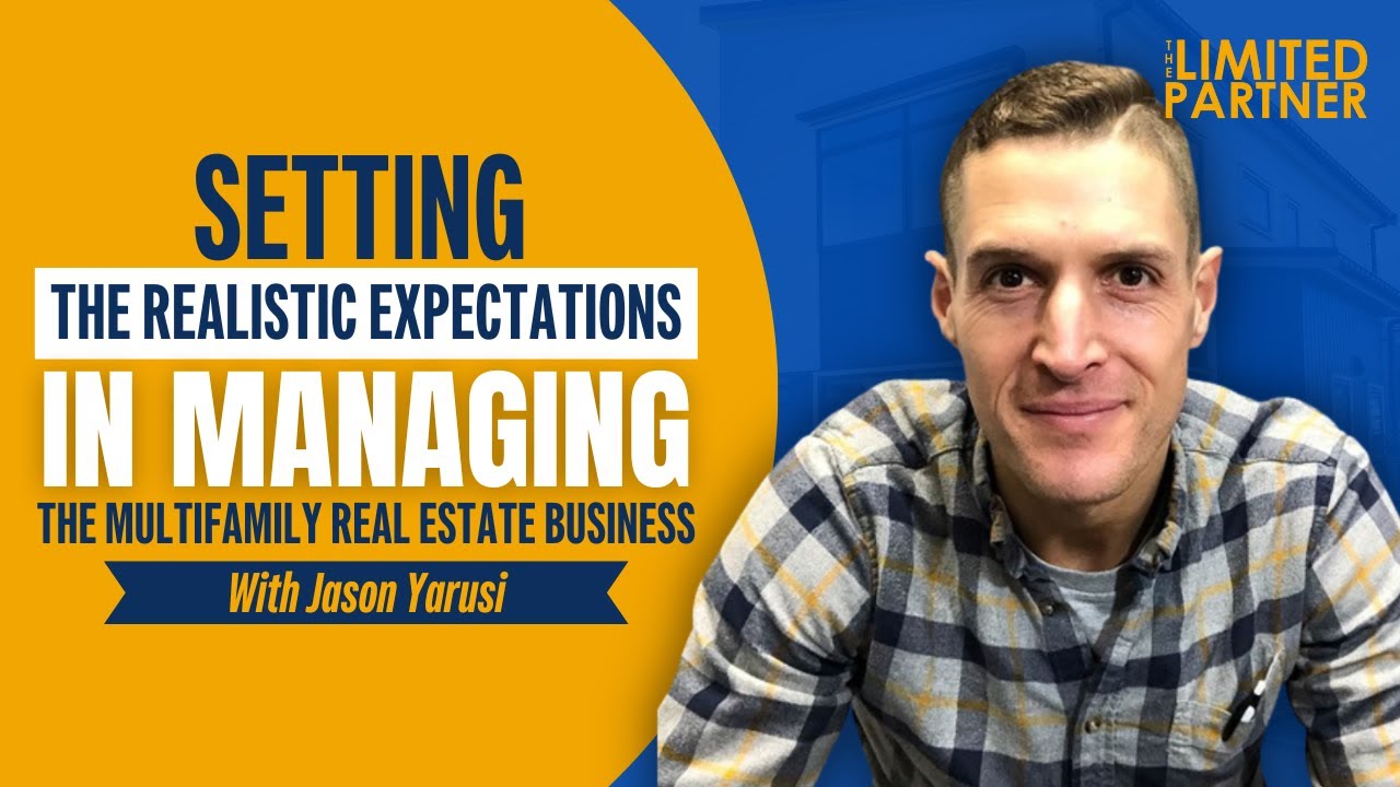 Setting Realistic Expectations in Managing the Multifamily Real Estate Business with Jason Yarusi