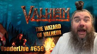 THE WIZARD OF VALHEIM! CALM VIBES TO SLEEP TO! - YonderLive #659 Valheim Part 62
