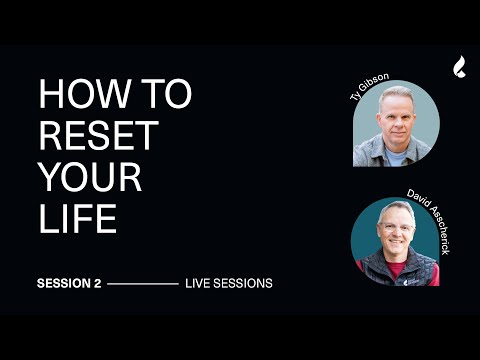 Session 2: How to Reset Your Life | Ty Gibson, David Asscherick + Angelo Grasso