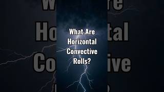 🤓🌪 What Are Horizontal Convective Rolls? #shorts #stormchasing #weather
