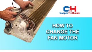Change the Fan Motor  Cooper&Hunter Mini Split Wall Mount