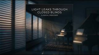 Light Leaks Through Closed Blinds – Minimal Jazz Ambient Piano | Classical Crescendo