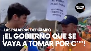 Las sinceras palabras del campo a Pedro Sánchez  "El Gobierno que se vaya a tomar por c****!