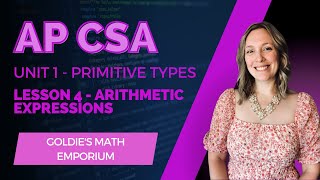 AP CSA - Unit 1 Primitive Types - Lesson 4: Arithmetic Expressions