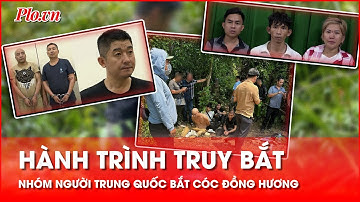 Hành trình truy bắt nhóm người Trung Quốc bắt cóc đồng hương tống tiền 10 tỉ - PLO