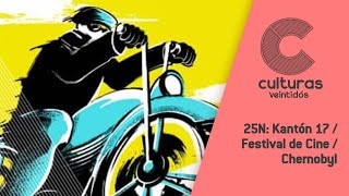 #CulturasVeintidós | 25N: Kantón 17 / Festival de Cine / Chernobyl