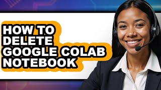 How to Delete Google Colab Notebook - Easy Guide