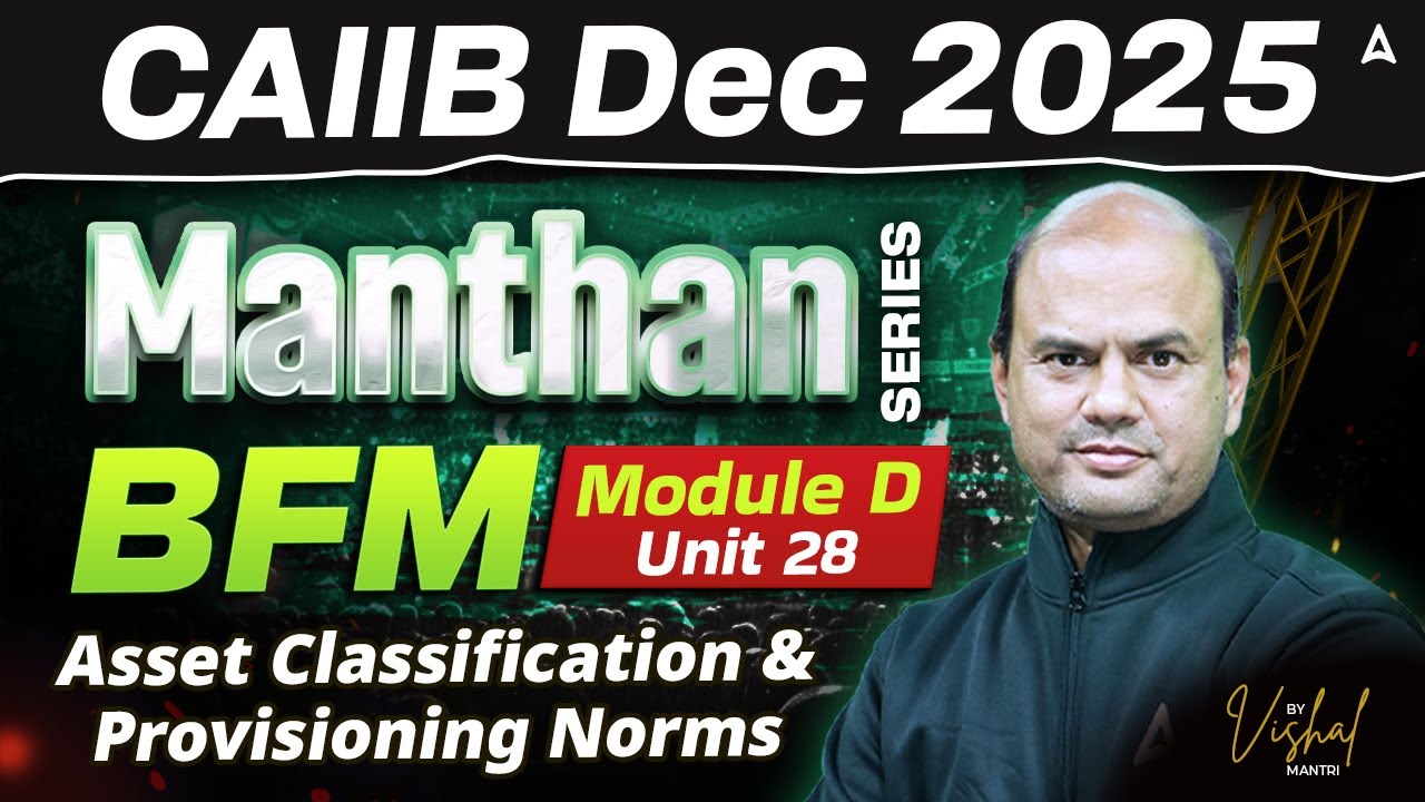 CAIIB Dec 2025 | CAIIB BFM Module D | Un- 28 Asset Classification and Provisioning Norms | By Vishal