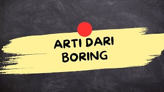 ARTI DARI BORING (Boring Adalah)