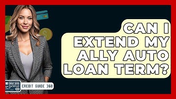 Can I Extend My Ally Auto Loan Term? - CreditGuide360.com