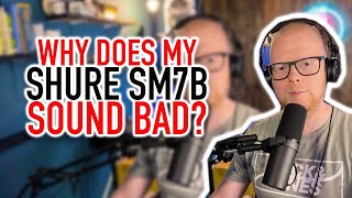 Why does my Shure SM7B Sound Bad?  FIX
