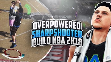 BEST SHARPSHOOTER BUILD NBA 2K18!😱 MOST OVERPOWERED ARCHETYPE! BEST JUMPSHOT AFTER PATCH 10!🔥