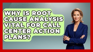 Why Is Root Cause Analysis Vital For Call Center Action Plans? - Call Center Pro Strategies