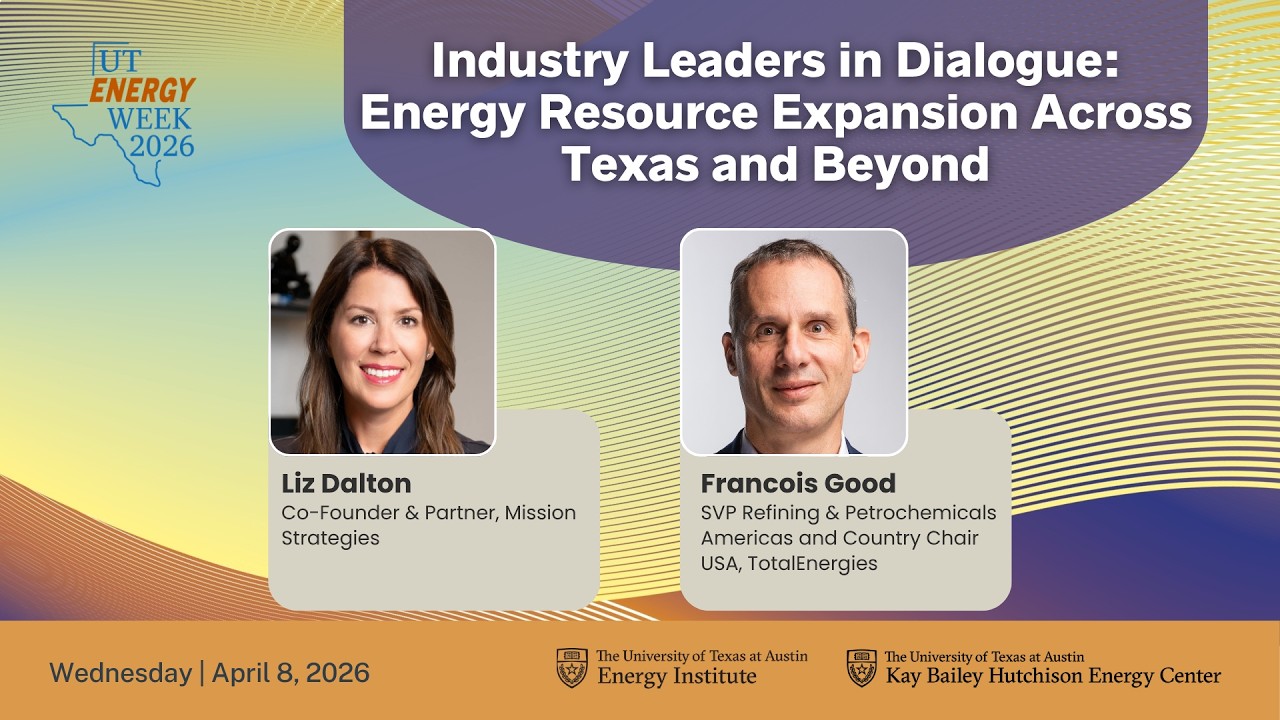 UT Energy Week 2026: Industry Leaders in Dialogue: Energy Resource Expansion Across Texas