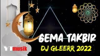 GEMA TAKBIR DJ GLEERR 2022 @ytmusik3176