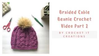Part 2 Braided Cable Beanie Crochet Video from the Written Instructions by Crochet It Creations